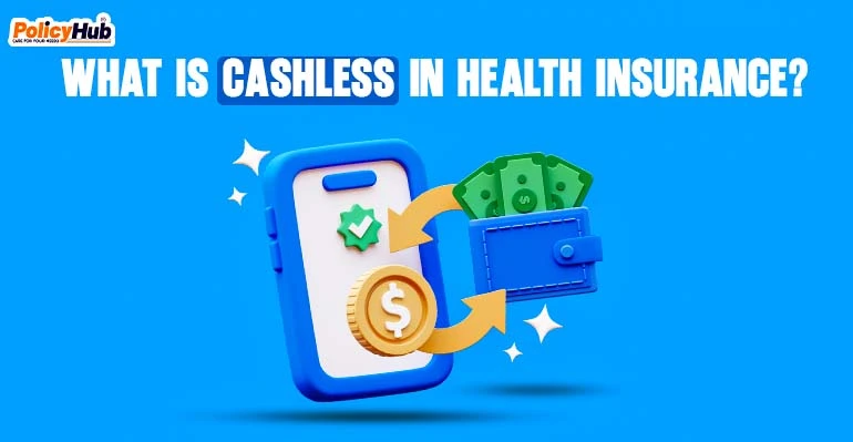 WHAT IS CASHLESS IN HEALTH INSURANCE?
